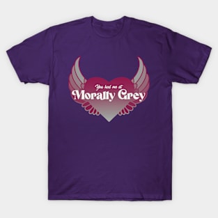 You Had Me At Morally Grey | Bookish Trope T-Shirt